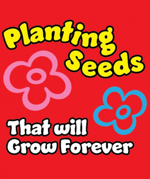 Planting Seeds That Will Grow Forever