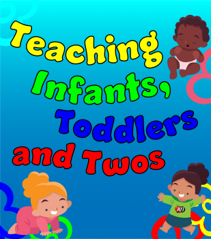 Teaching Infants, Toddlers, and Twos