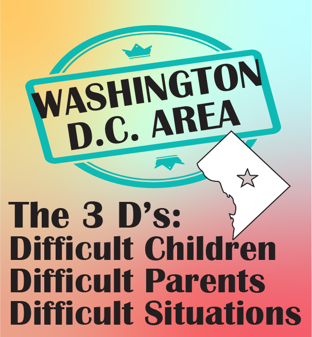 Image for The 3 D's: Difficult Children, Parents, and Situations - Washington DC area