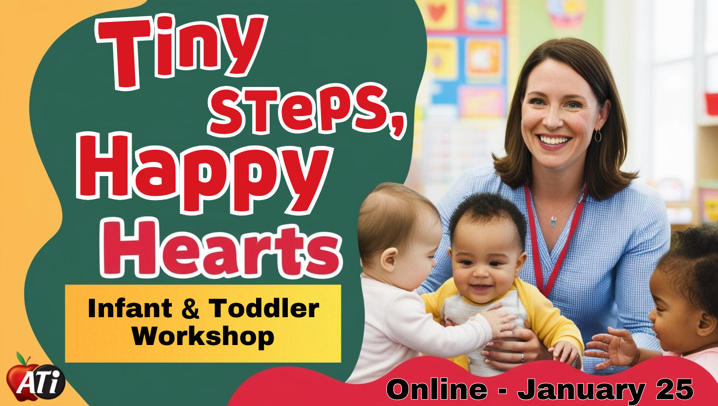 ATI's graphic Tiny Steps, Happy Hearts Infant & Toddler Workshop Image for : Tiny Steps, Happy Hearts Infant & Toddler Workshop