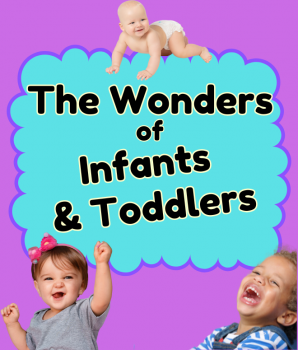 The Wonders of Infants and Toddlers